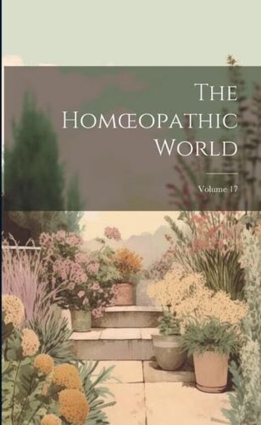 The Homoeopathic World; Volume 17 av Anonymous (Paperback)