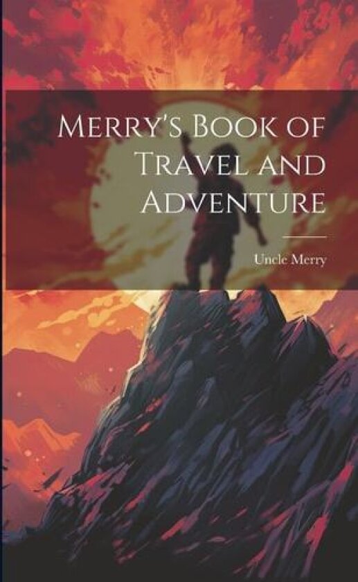 Merry's Book of Travel and Adventure av Uncle Merry (Paperback)