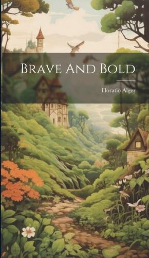 Brave And Bold av Horatio Jr Alger (Hardcover)