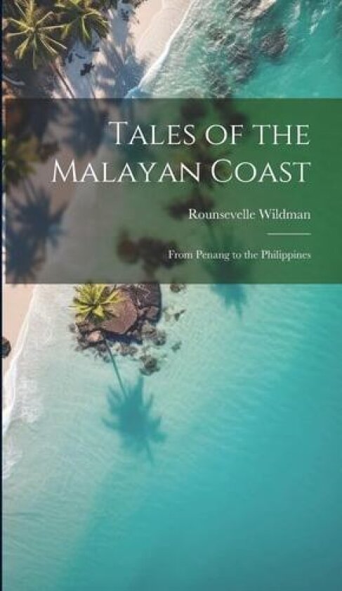 Tales of the Malayan Coast av Rounsevelle Wildman (Hardcover)