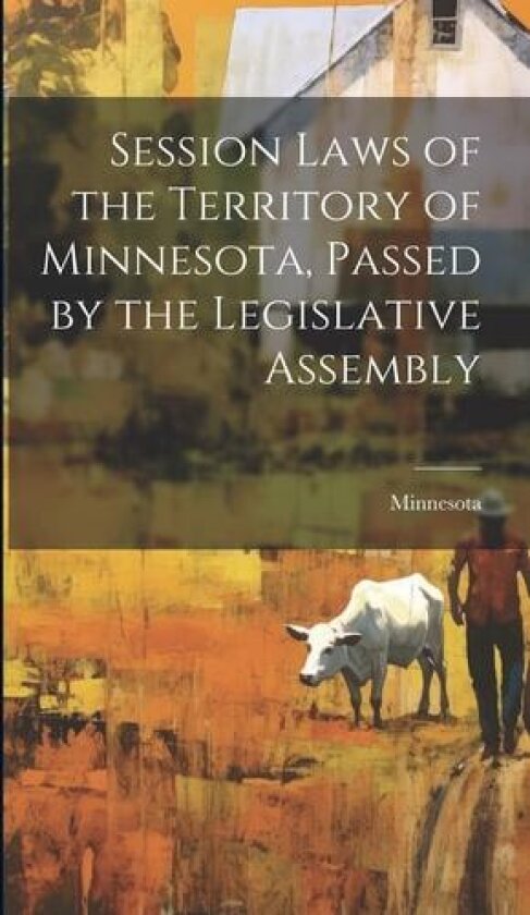 Session Laws of the Territory of Minnesota, Passed by the Legislative Assembly av Minnesota (Hardcover)