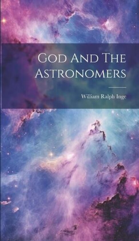 God And The Astronomers av William Ralph Inge (Hardcover)