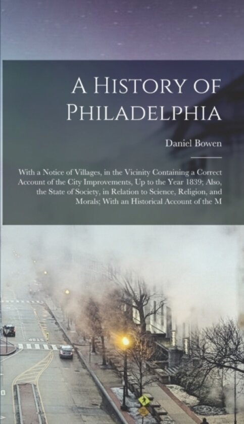 A History of Philadelphia av Daniel Bowen (Hardcover)