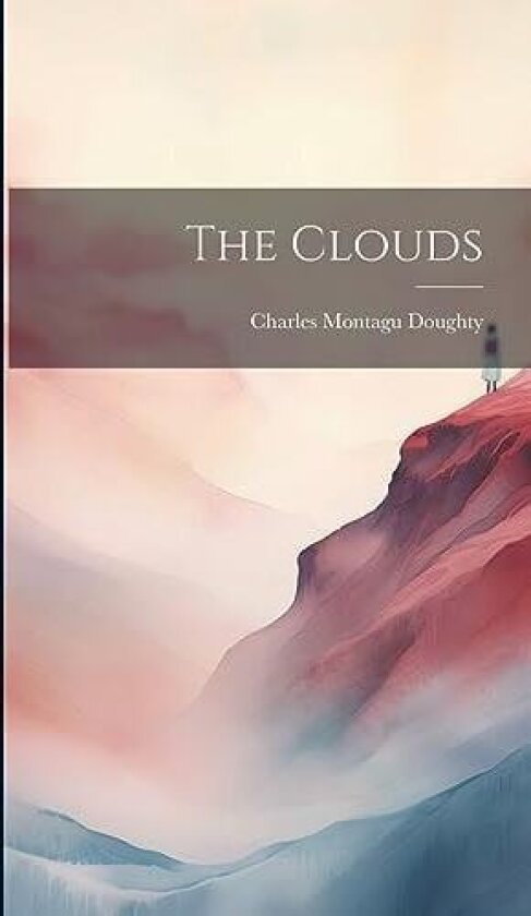 The Clouds av Charles Montagu Doughty (Hardcover)
