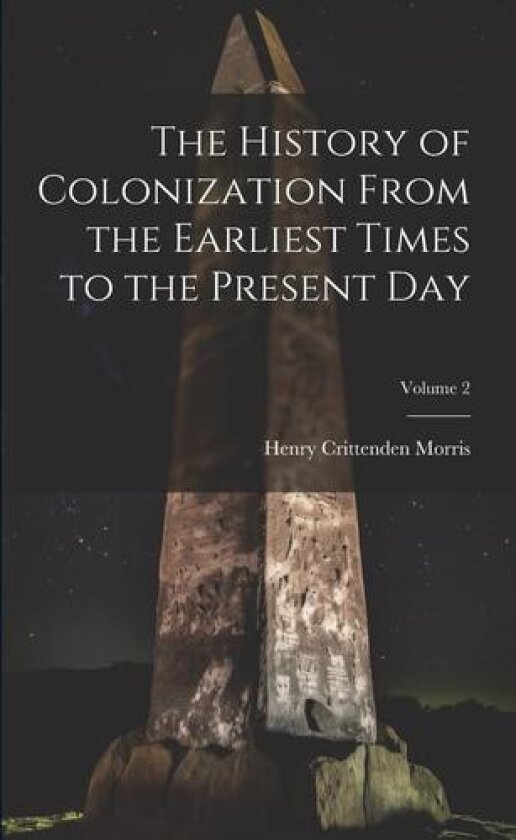 The History of Colonization From the Earliest Times to the Present Day; Volume 2 av Henry Crittenden Morris (Paperback)