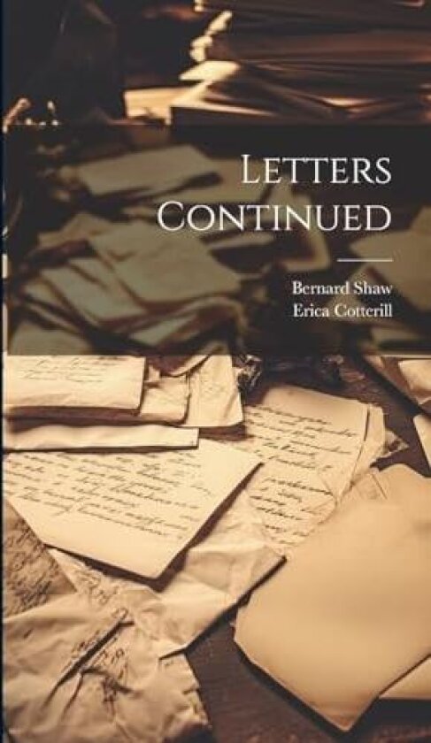 Letters Continued av Bernard Shaw, Erica Cotterill (Hardcover)