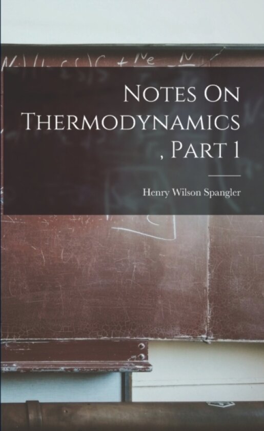 Notes On Thermodynamics, Part 1 av Henry Wilson Spangler (Paperback)
