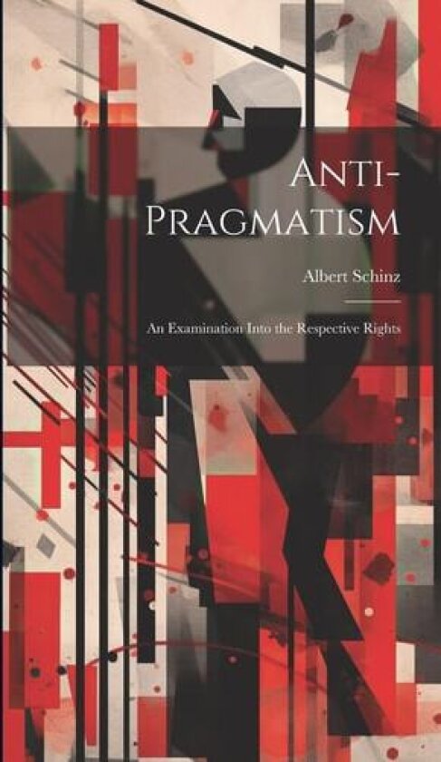 Anti-Pragmatism av Albert Schinz (Hardcover)