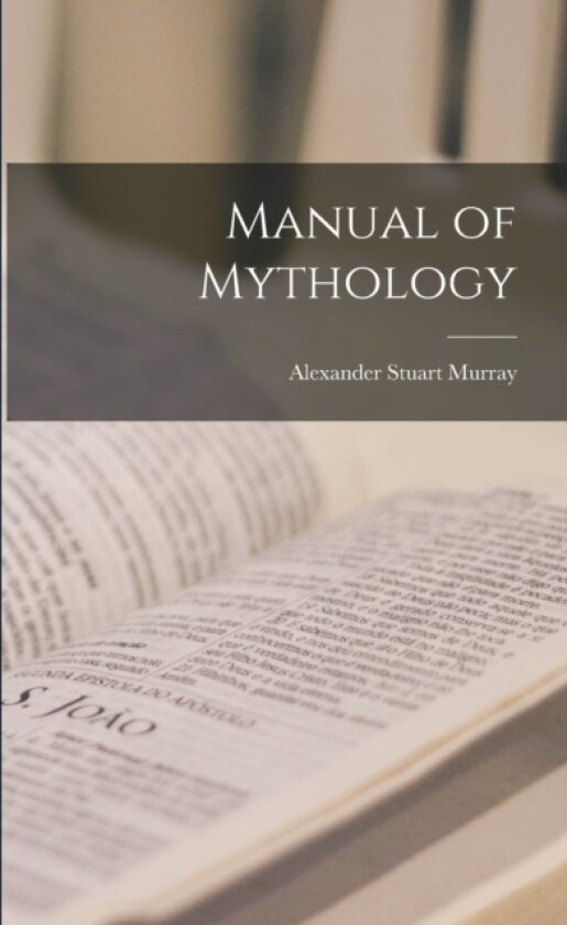 Manual of Mythology av Alexander Stuart Murray (Paperback)