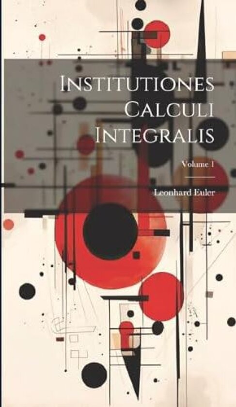 Institutiones Calculi Integralis; Volume 1 av Leonhard Euler (Hardcover)