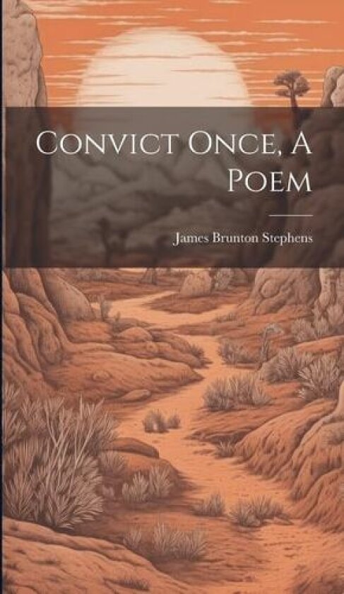 Convict Once, A Poem av James Brunton Stephens (Hardcover)