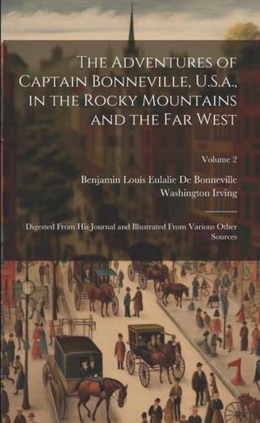 The Adventures of Captain Bonneville, U.S.a., in the Rocky Mountains and the Far West av Washington Irving, Benjamin Louis Eulalie De Bonneville (Paperback)