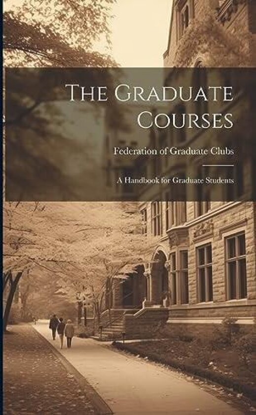 The Graduate Courses; A Handbook for Graduate Students av Federation Of Graduate Clubs (Paperback)