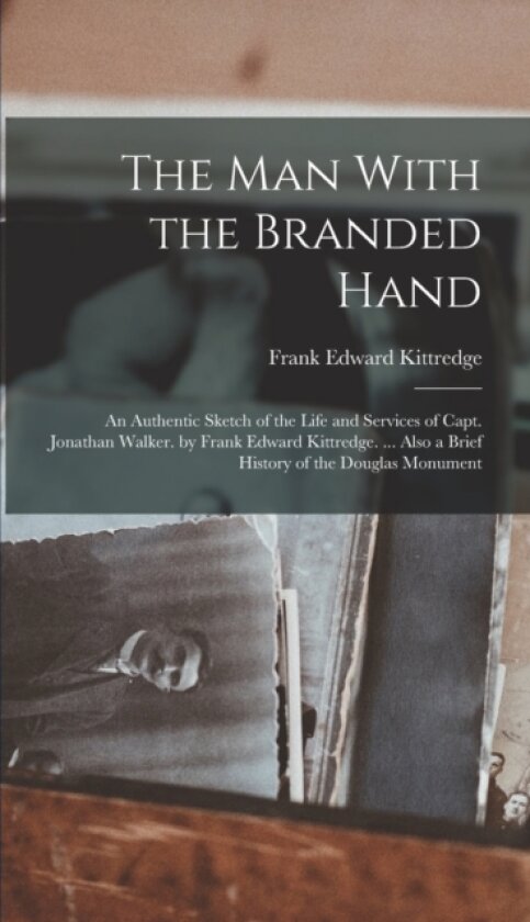 The Man With the Branded Hand av Frank Edward Kittredge (Hardcover)