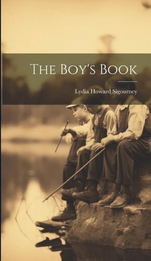 The Boy's Book av Lydia Howard Sigourney (Hardcover)