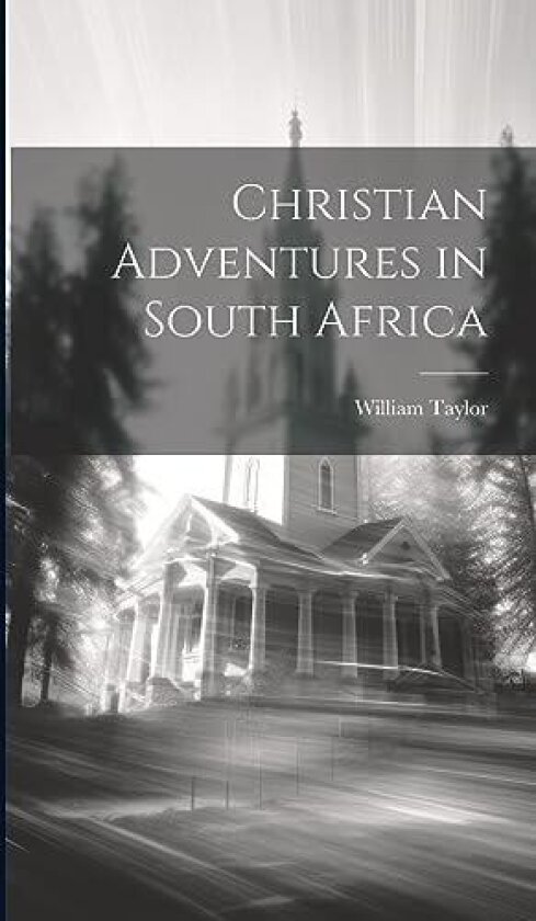 Christian Adventures in South Africa av William Taylor (Hardcover)