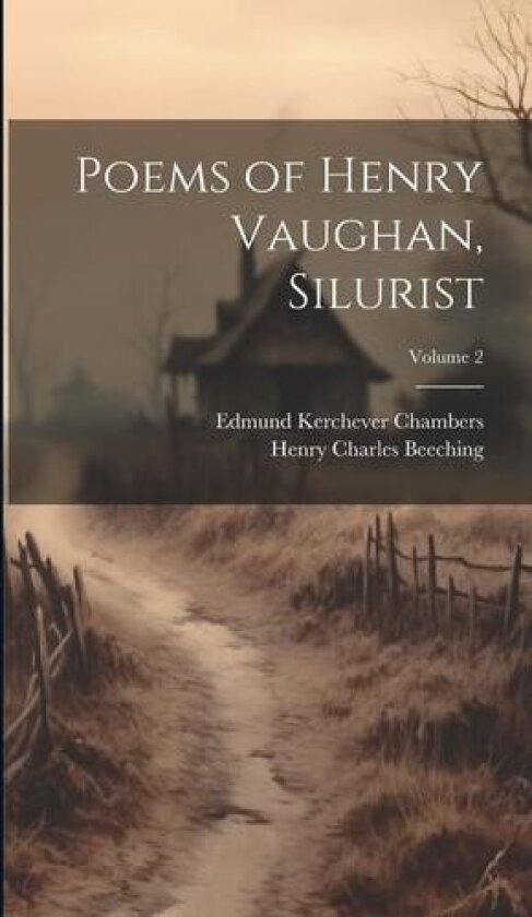 Poems of Henry Vaughan, Silurist; Volume 2 av Edmund Kerchever Chambers, Henry Charles Beeching (Hardcover)
