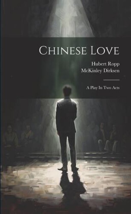 Chinese Love: A Play In Two Acts av Hubert Ropp, McKinley Dirksen (Paperback)