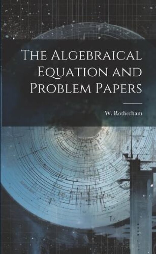 The Algebraical Equation and Problem Papers av W Rotherham (Paperback)