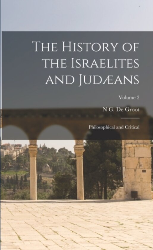 The History of the Israelites and Judæans av N G De Groot (Paperback)