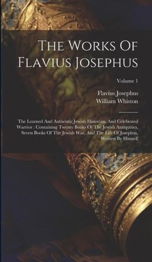 The Works Of Flavius Josephus av Flavius Josephus, William Whiston (Hardcover)