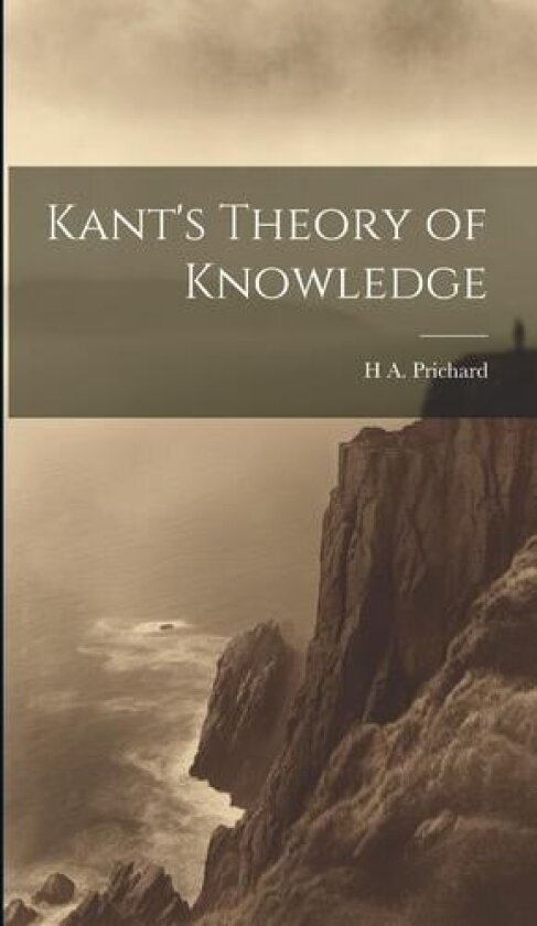 Kant's Theory of Knowledge av H a 1871-1947 Prichard (Hardcover)