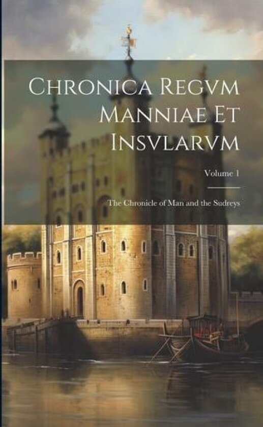 Chronica Regvm Manniae Et Insvlarvm av Anonymous (Paperback)