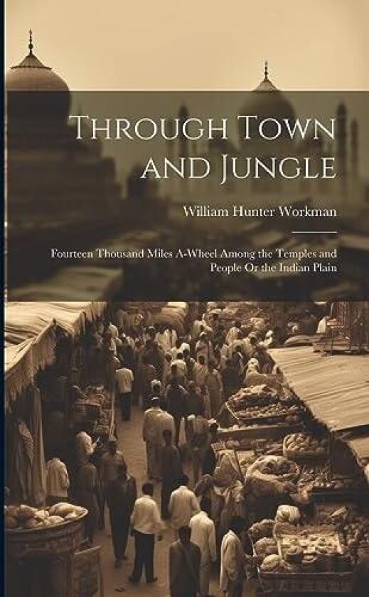 Through Town and Jungle av William Hunter Workman (Paperback)
