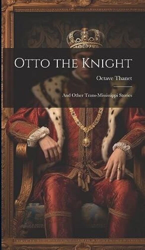 Otto the Knight av Octave 1850-1934 Thanet (Hardcover)