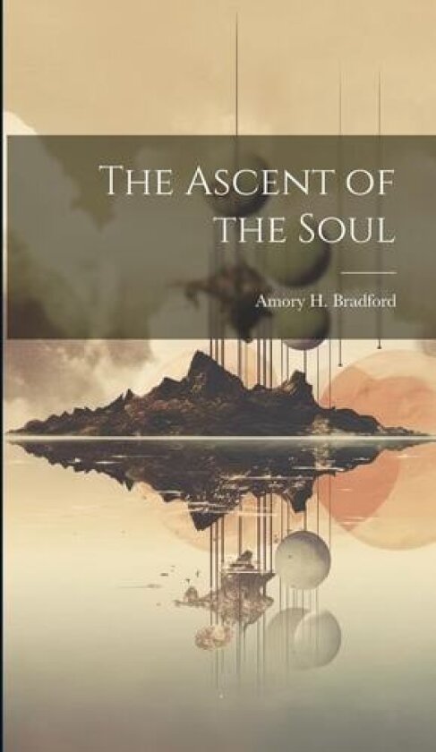 The Ascent of the Soul av Amory H Bradford (Hardcover)