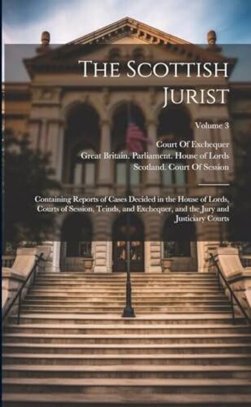The Scottish Jurist av Great Britain Parliament House of L, Scotland High Court of Justiciary, Scotland Court of Session (Paperback)
