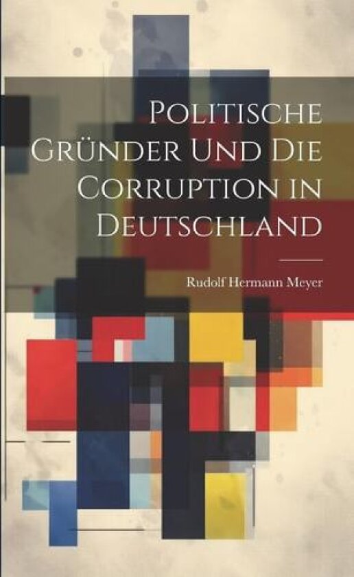 Politische Grunder Und Die Corruption in Deutschland av Rudolf Hermann Meyer (Paperback)