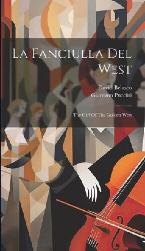 La Fanciulla Del West: The Girl Of The Golden West av Giacomo Puccini, David Belasco (Hardcover)