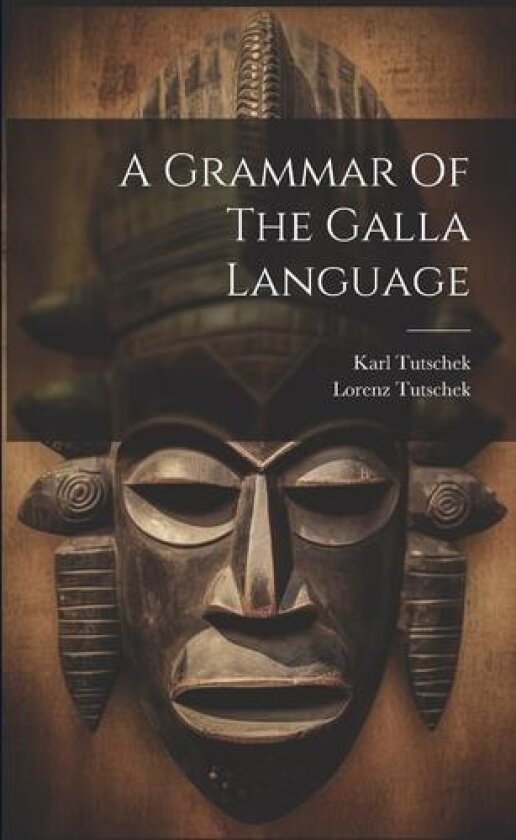 A Grammar Of The Galla Language av Karl Tutschek, Lorenz Tutschek (Paperback)