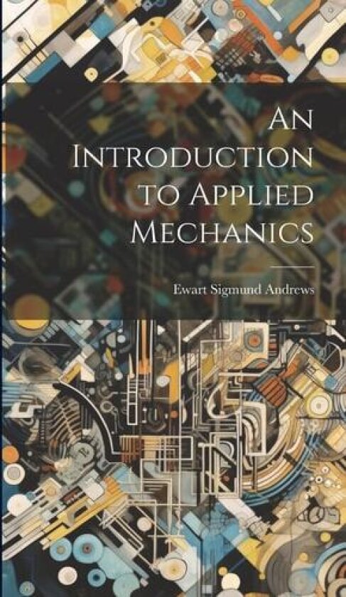 An Introduction to Applied Mechanics av Ewart Sigmund Andrews (Hardcover)