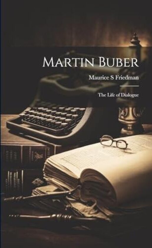 Martin Buber; the Life of Dialogue av Maurice S Friedman (Paperback)