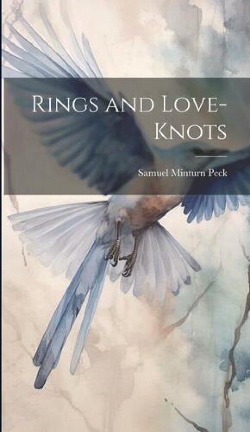 Rings and Love-Knots av Samuel Minturn Peck (Hardcover)
