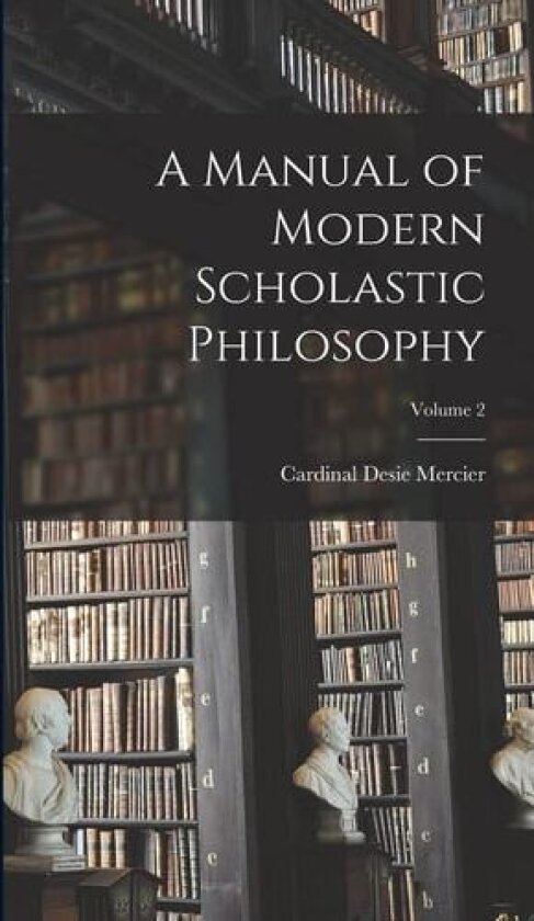 A Manual of Modern Scholastic Philosophy; Volume 2 av Desie Cardinal Mercier (Hardcover)