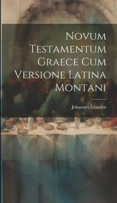 Novum Testamentum Graece Cum Versione Latina Montani av Johannes Leusden (Hardcover)