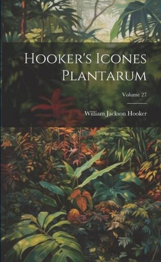 Hooker's Icones Plantarum; Volume 27 av William Jackson Hooker (Paperback)