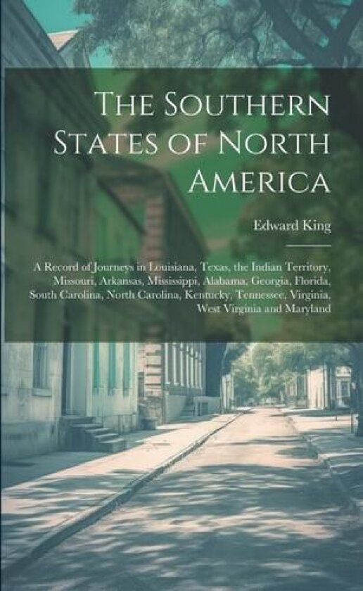 The Southern States of North America av Edward 1848-1896 King (Paperback)