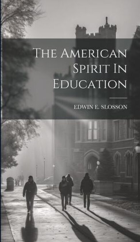 The American Spirit In Education av Edwin E Slosson (Hardcover)