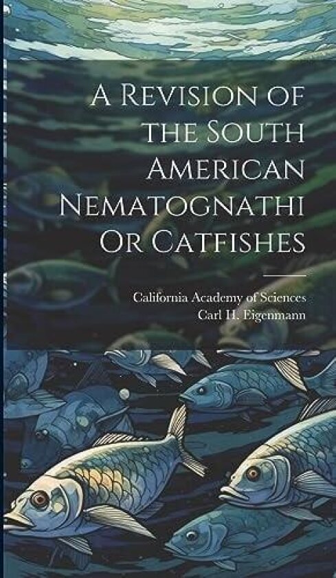 A Revision of the South American Nematognathi Or Catfishes av Carl H Eigenmann (Hardcover)