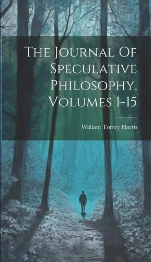 The Journal Of Speculative Philosophy, Volumes 1-15 av William Torrey Harris (Hardcover)