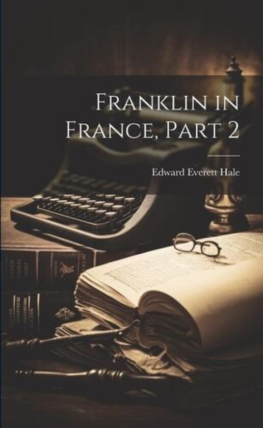 Franklin in France, Part 2 av Edward Everett Hale (Paperback)