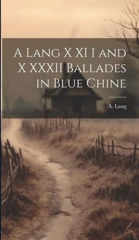 A Lang X XI I and X XXXII Ballades in Blue Chine av A Lang (Hardcover)