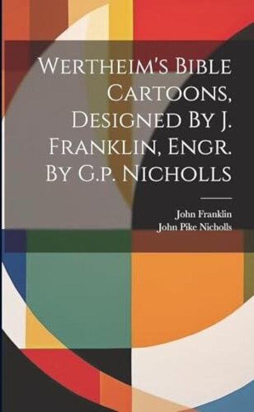 Wertheim's Bible Cartoons, Designed By J. Franklin, Engr. By G.p. Nicholls av John Franklin (Paperback)