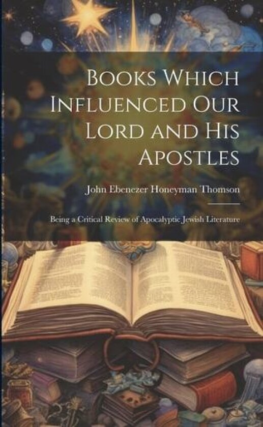 Books Which Influenced Our Lord and His Apostles av John Ebenezer Honeyman Thomson (Paperback)