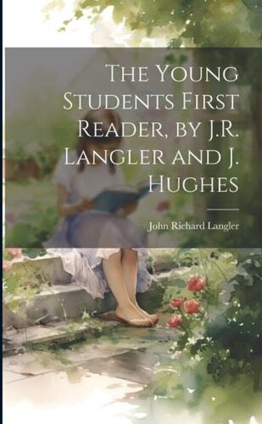 The Young Students First Reader, by J.R. Langler and J. Hughes av John Richard Langler (Paperback)