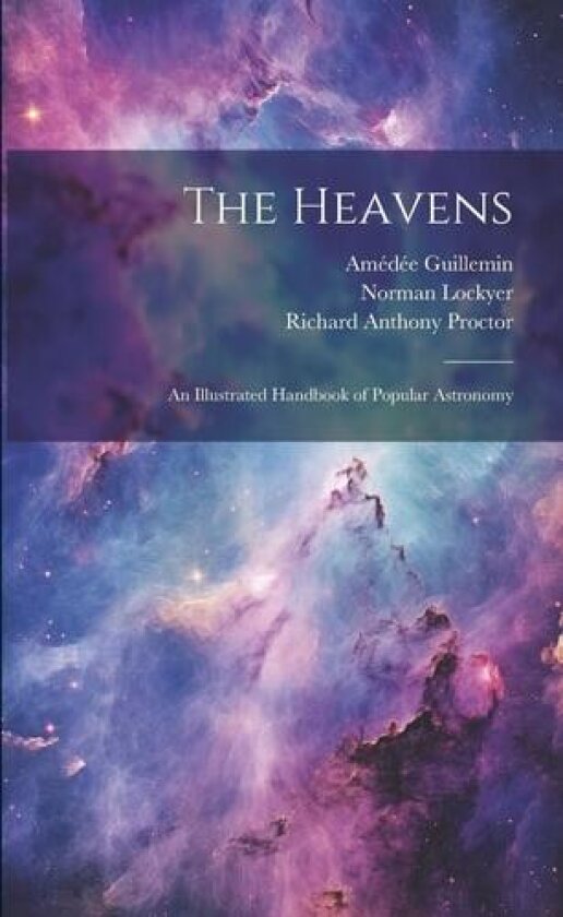 The Heavens av Richard Anthony Proctor, Norman Lockyer, Amedee Guillemin (Paperback)